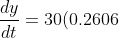 \frac{dy}{dt} = 30(0.2606)